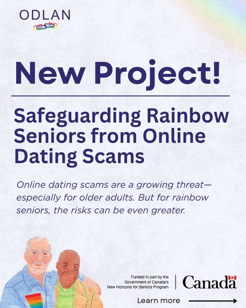  On a light blue background, large text reads, “New Project! Safeguarding Rainbow Seniors from Online Dating Scams” with smaller text below, “Online dating scams are a growing threat—especially for older adults. But for rainbow seniors, the risks can be even greater.” In the corner there is a drawing of two men with their arms around each other. An arrow in the right corner says “learn more”. 