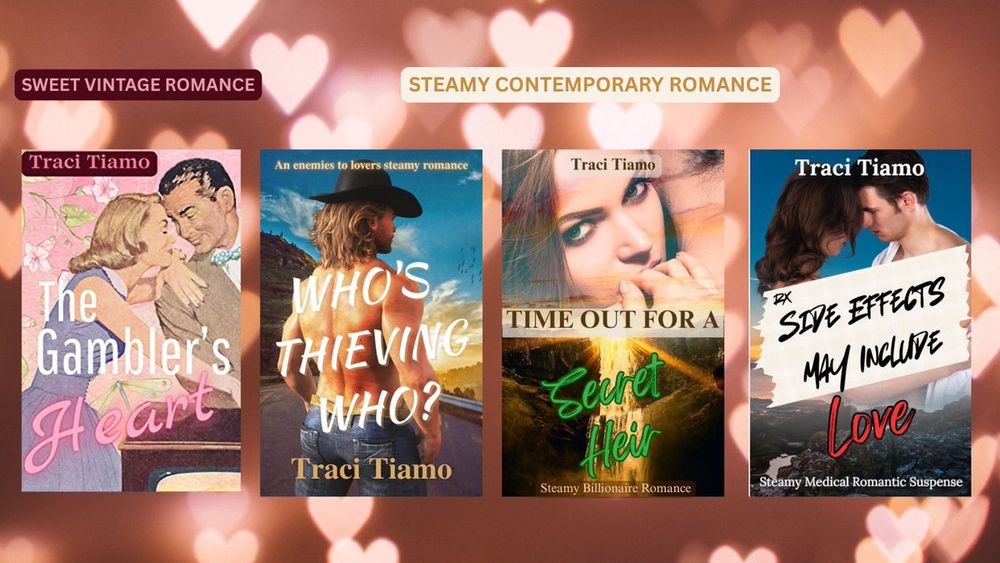 Traci Tiamo’s sweet vintage romance, The Gambler’s Heart, and steamy contemporary romance novels: Who’s Thieving Who?, Time Out for a Secret Heir, and Side Effects May Include Love.