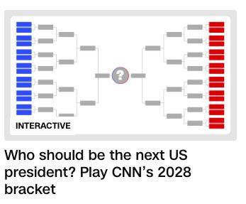 A screen capture of a headline on CNN that says, "Who should be the next US president? Play CNN's 2028 bracket" with a graphic showing what looks like an NCAA march madness bracket. 