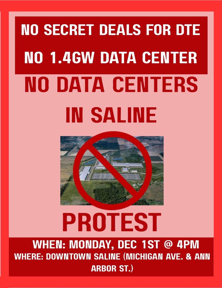 No secret deals for DTE 
No 1.4GW Data Center
No Data Centers in Saline Protest
Mon, Dec 1st @ 4pm Downtown Saline