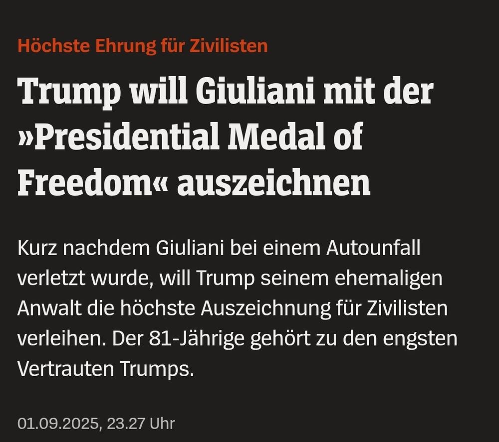 Höchste Ehrung für Zivilisten Trump will Giuliani mit der »Presidential Medal of Freedom« auszeichnen Kurz nachdem Giuliani bei einem Autounfall verletzt wurde, will Trump seinem ehemaligen Anwalt die höchste Auszeichnung für Zivilisten verleihen. Der 81-Jährige gehört zu den engsten Vertrauten Trumps.