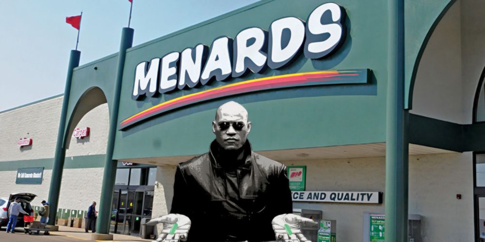 Morpheus faces you. He stands in front of a green Menards home improvement store. In his hands he holds two green pills.