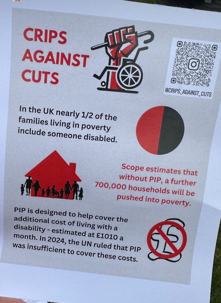 A Crips Against Cuts flyer including the information that ‘Scope estimates that without PIP, a further 700,000 households will be pushed into poverty. 