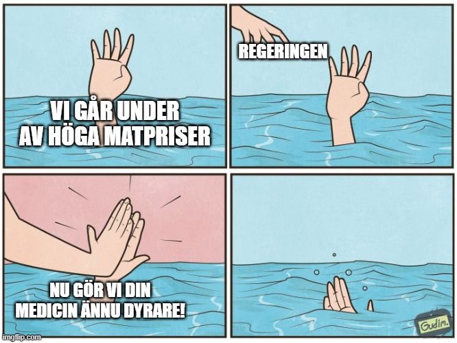 High five drowning meme med texten "Vi går under av höga matpriser". Regeringen sträcker fram en hand med texten "Nu gör vi din medicin ännu dyrare"