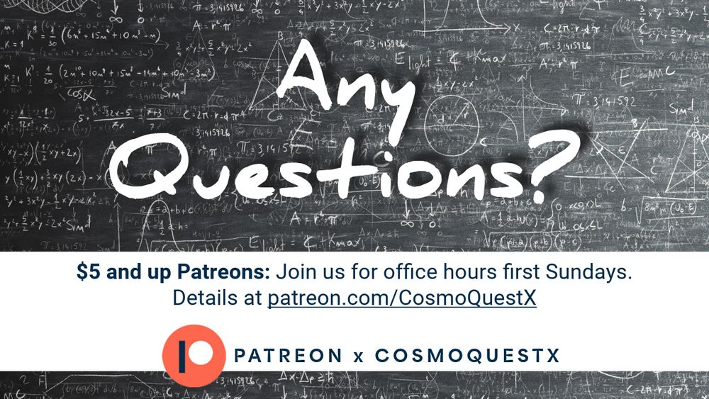 Text on an image of a bunch of science stuff written on a chalk board. The text reads: "Any Questions? $5 and up Patreons: Join us for office hours first Sundays. Details at patreon.com/CosmoQuestX Patreon x CosmoQuestX