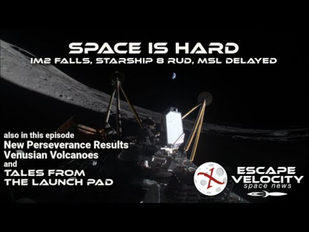 Space is hard: IM2 Failure, Sharship 8 explosion, Mars Sample Return delays, and more