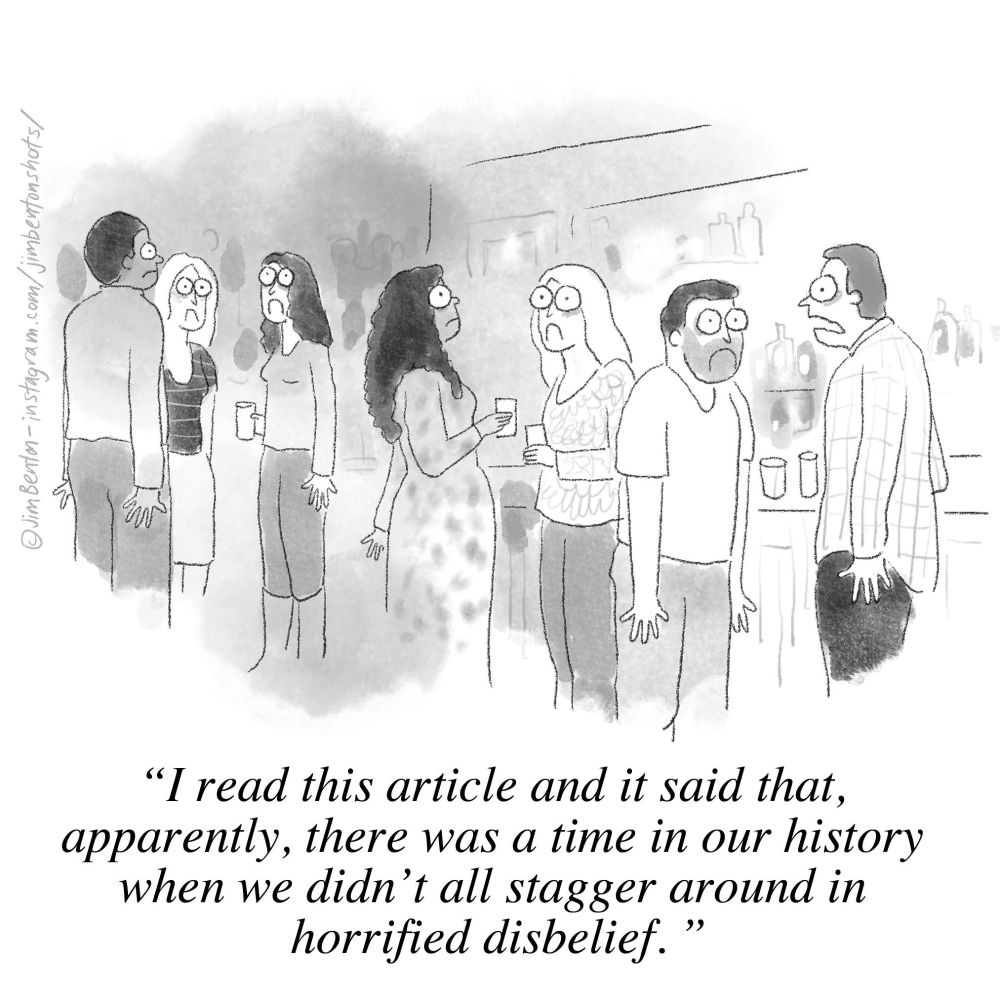 "I read this article and it said that apparently, there was a time in our history when we didn't all stagger around in horrified disbelief." People milling about at a party with upset sad expressions.