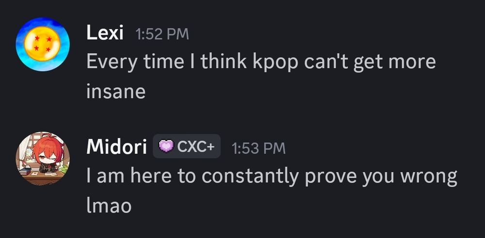 Lexi: Every time I think kpop can't get more insane

Midori: I am here to constantly prove you wrong lmao