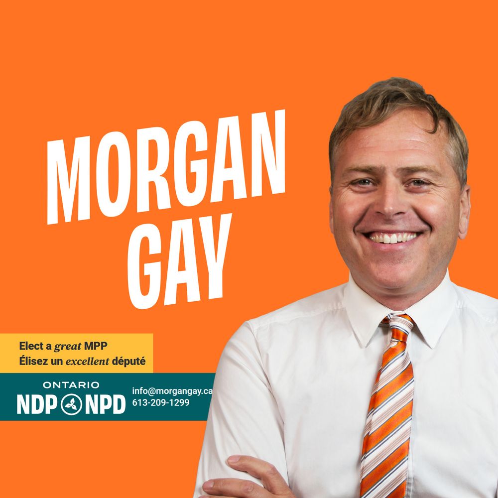 Photo of Morgan Gay with slogan "Elect a great MPP // Elisez un excellent depute" and the contact email info@morgangay.ca and the contact phone 613-209-1299