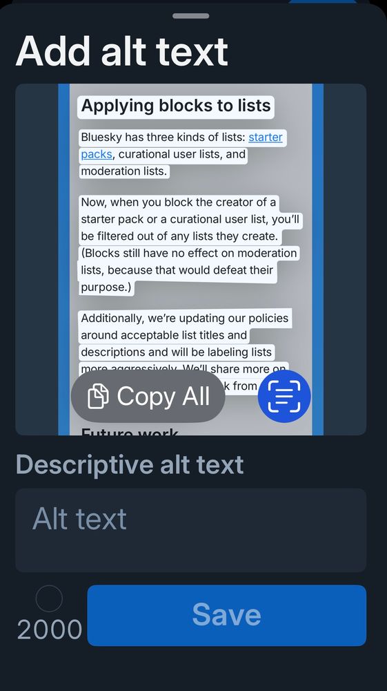 
 Applying blocks to lists
 Bluesky has three kinds of lists: starter
 packs, curational user lists, and moderation lists.
 Now, when you block the creator of a starter pack or a curational user list, you'll
 be filtered out of any lists they create.
 (Blocks still have no effect on moderation lists, because that would defeat their purpose.)
 Additionally, we're updating our policies
 around acceptable list titles and descriptions and will be labeling lists more aggressively. We’ll share more on this in a blog post next week from Trust & Safety.
 