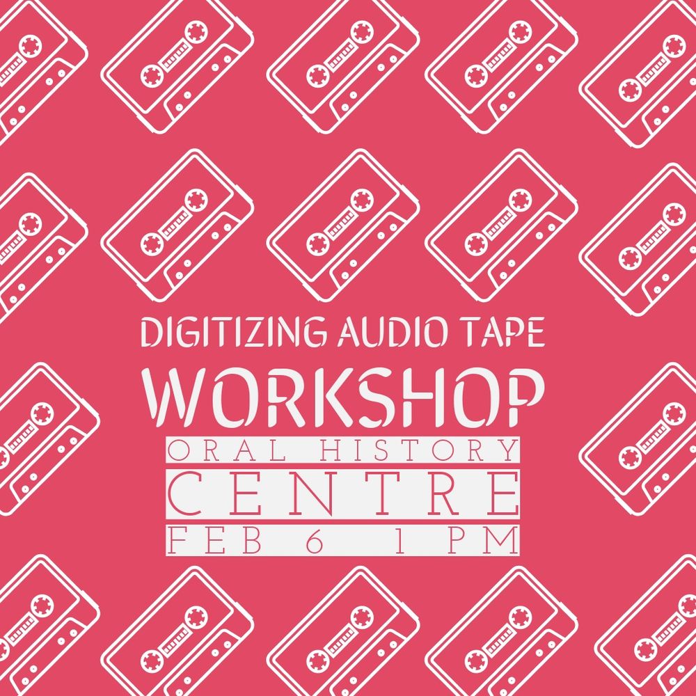 Small white cassette images on light red background. Text reads: Digitizing Audio Tape Workshop, Oral History Centre, Feb 6, 1 pm. 