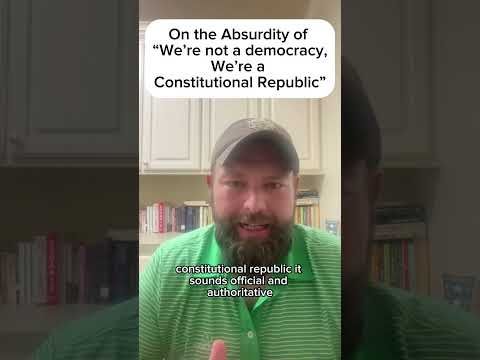 On the Absurdity of “We are not a Democracy, We’re a Constitutional Republic”