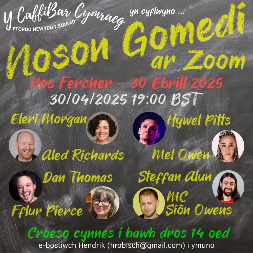 Y Caffi Bar Cymraeg yn cyflwyno:

Noson Gomedi ar Zoom. 19:00 BST, Nos Fercher30 Ebrill 2025

Gyda:
Eleri Morgan
Hywel Pitts,
Aled Richards
Mel Owen
Dan Thomas
Steffan Alun
Fflur Pierce
MC Siôn Owen

Ebostiwch: h r o b i s c h at gmail.com am fanylion ymuno