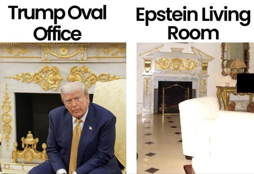 Trump Oval
Office
Laid in gold with trump sitting there looking like a fucking goof ball

Epstein Living
Room
Laid in gold looking basically the same as the Oval Office 