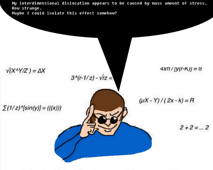 [Vs. Dave and Bambi] Dave edited over a meme of a guy wearing shades pointing to his temple with complex math equations behind him. He says in a speech bubble, "My interdimensional dislocation appears to be caused by mass amount of stress. How strange. Maybe I could isolate this effect somehow?"