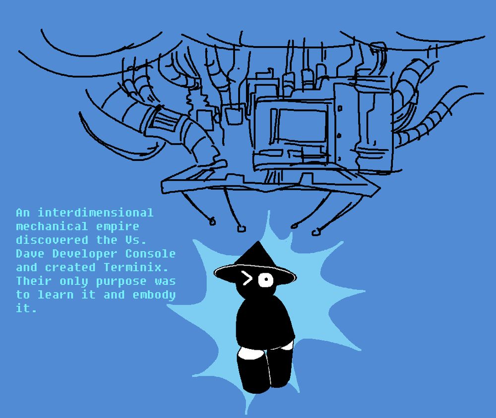Terminix without a mouth or hands on a blue background and an ambiguous mechanical structure above them. The text reads, "An interdimensional mechanical empire discovered the Vs. Dave Developer Console and created Terminix. Their only purpose was to learn it and embody it."