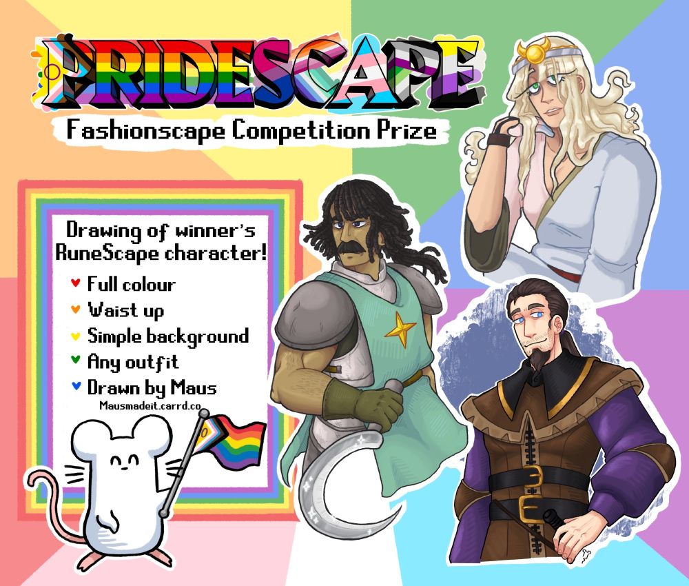 Poster to show examples of Maus's artwork. Text is:
Drawing of winner's RuneScape character! 
Full colour
Waist up
simple background
any outfit
Drawn by Maus
mausemadeit.carrd.co
