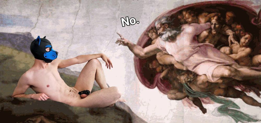 An edit of the “Creation of Adam” painting where Adam has been replaced with a human pup in chastity. God is saying “No” to the pup