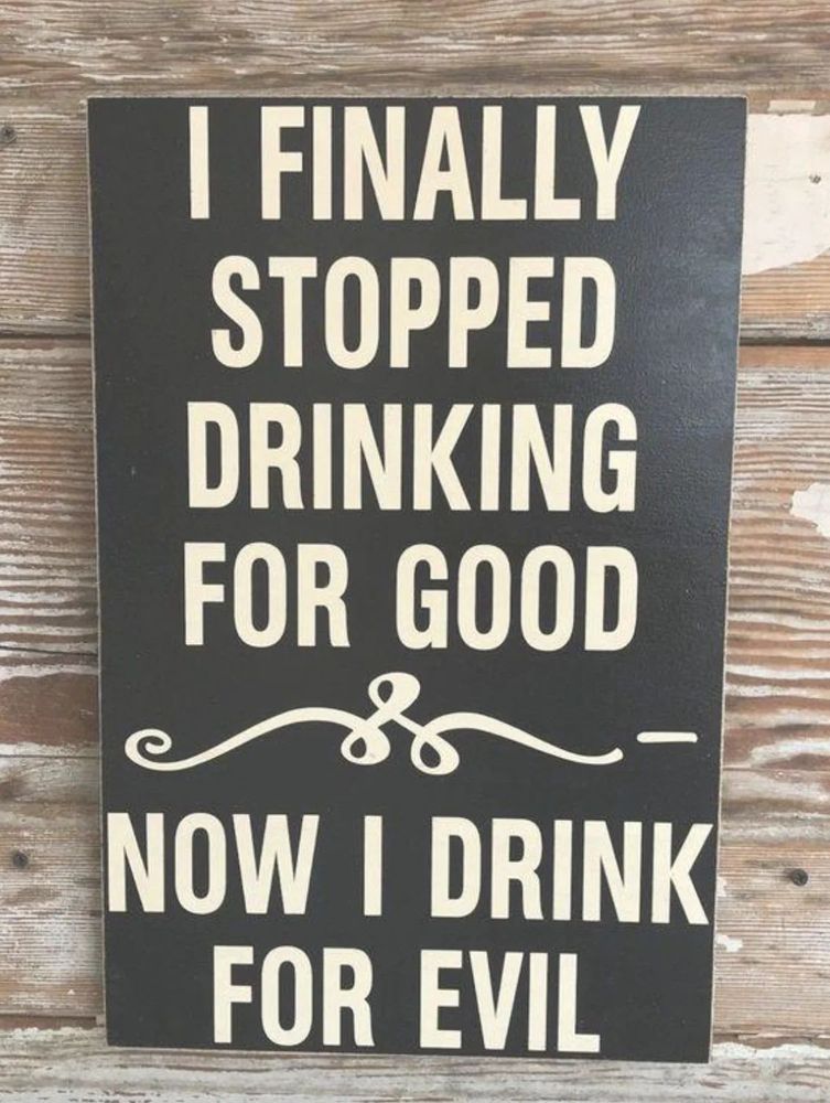 Image of a bar sign. Text reads "I Finally Stopped Drinking For Good. Now I Drink for Evil".