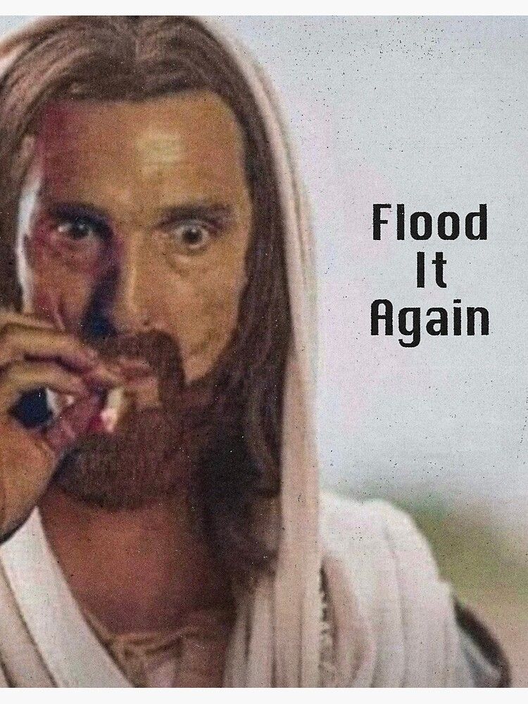 Flood it again meme