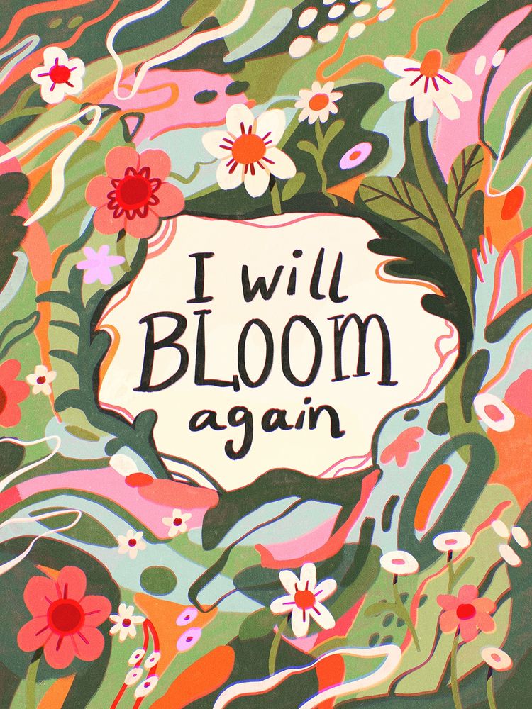 A digital drawing of a page filled with abstract shapes and flowers, and a white field in the middle with the text "I will bloom again". 