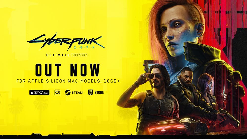 Promotional artwork for Cyberpunk 2077: Ultimate Edition features female V on a red and yellow background. Below her are Johnny Silverhand, Solomon Reed, and Song So Mi. Text reads, “Cyberpunk 2077: Ultimate Edition. Out now for Apple silicon Mac models, 16 GB+.” At the bottom are the logos of Mac App Store, GOG, Steam, and Epic Games Store.