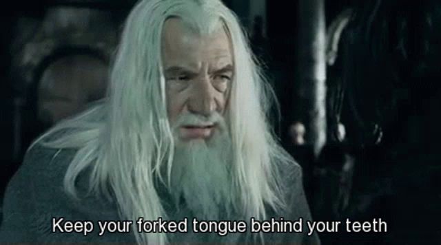 a man with long white hair and a beard says keep your forked tongue behind your teeth