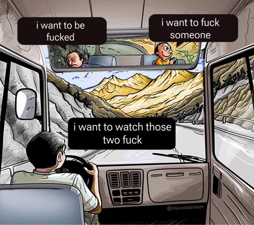 Bus driver looking back at two passengers. 
i want to be fucked
i want to fuck someone
i want to watch those two fuck