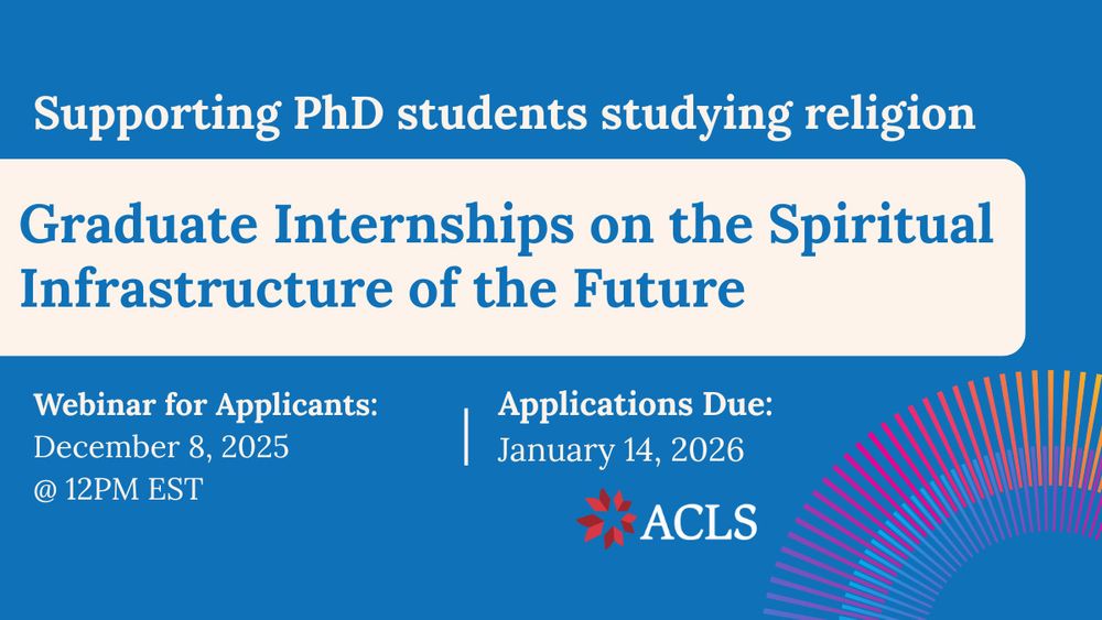 Text graphic: Supporting PhD students studying religion. Graduate Internships on the Spiritual Infrastructure of the Future. Webinar for applicants: December 8, 2025 @ 12PM EST. Applications due: January 14, 2026.