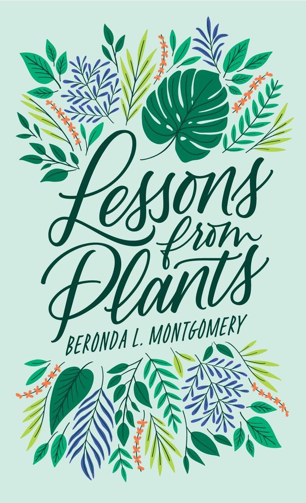 Book cover. The title is Lessons from Plants, the author is Beronda L. Montgomery. The cover is pale green with colorful drawings of plants surrounding the title. 