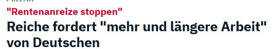 Screenshot einer Nachricht:

"Rentenanreize stoppen"
Reiche fordert "mehr und längere Arbeit" von Deutschen