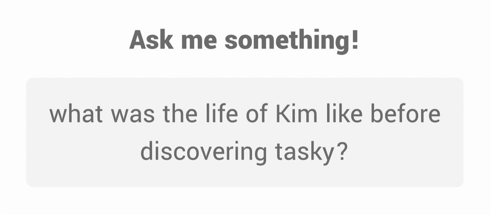 Ask me something!
what was the life of Kim like before discovering tasky?