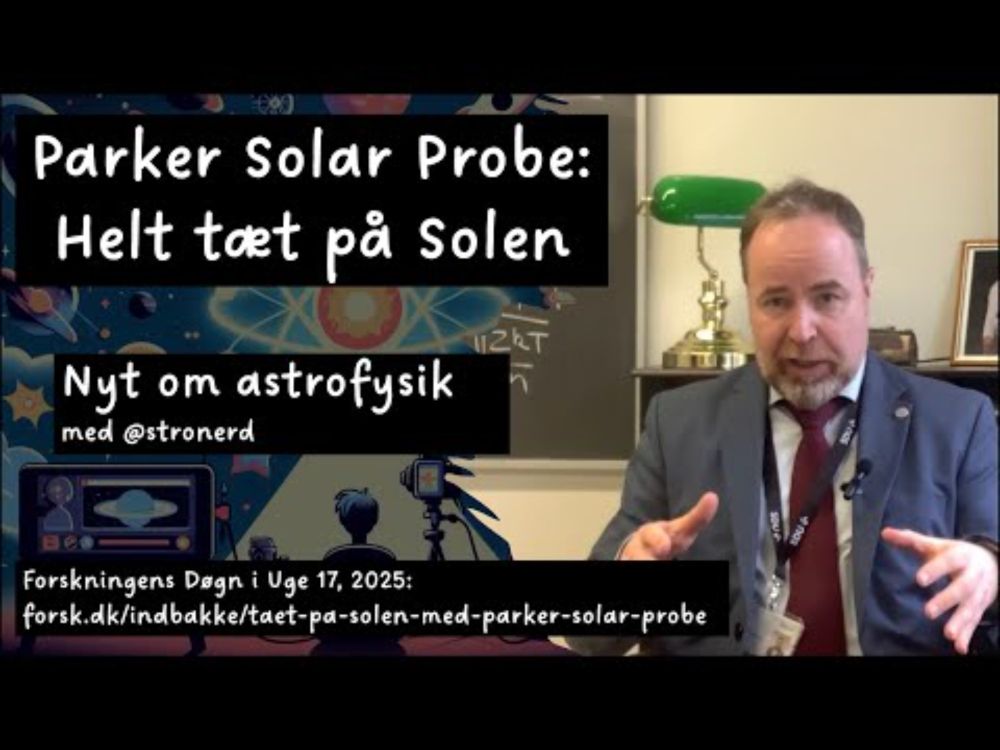 Nyt om astrofysik: Parker Solar Probe - tæt på Solen (prolog: Forskningens Døgn 2025) #astro #sun