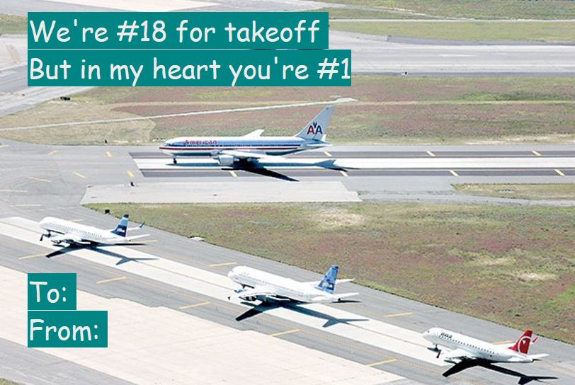 A picture of several commercial airline jets lined up waiting for takeoff. Text: we're number 18 for takeoff but in my heart you're number 1. A "to: from:" form at the bottom for addressing this to your valentine.
