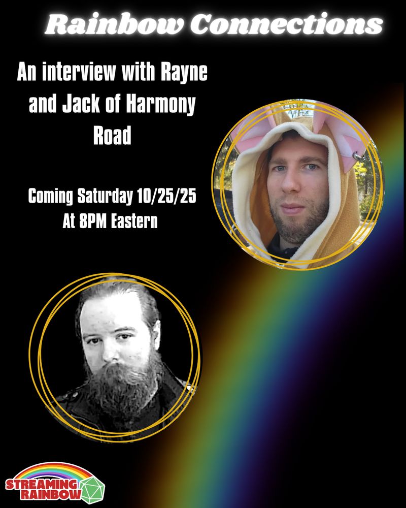 A promo for an interview show called Rainbow Connections, it shows two headshots of masculine-presenting people in front of a rainbow and says 'An interview with Rayne and Jack of Harmony Road, Coming Saturday 10/25/25 at 8PM Eastern.