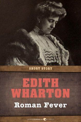 Short story "Roman Fever" by Edith Wharton.