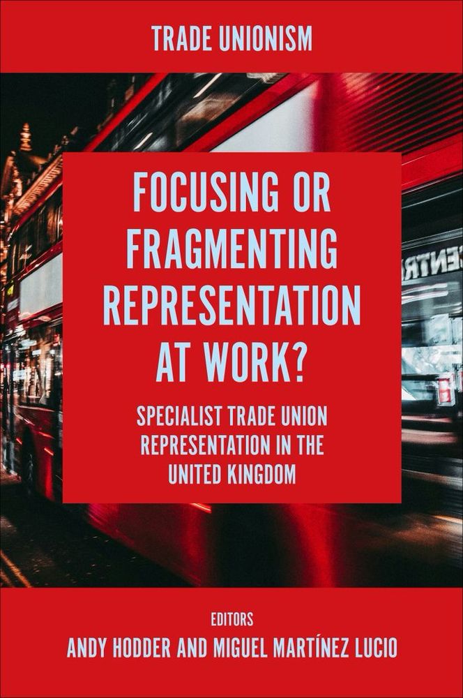 The book cover image of Focusing or Fragmenting Representation at Work?
Specialist Trade Union Representation in the United Kingdom. The book is edited by Andy Hodder and Miguel Martínez Lucio, published by Emerald and out this month. 
