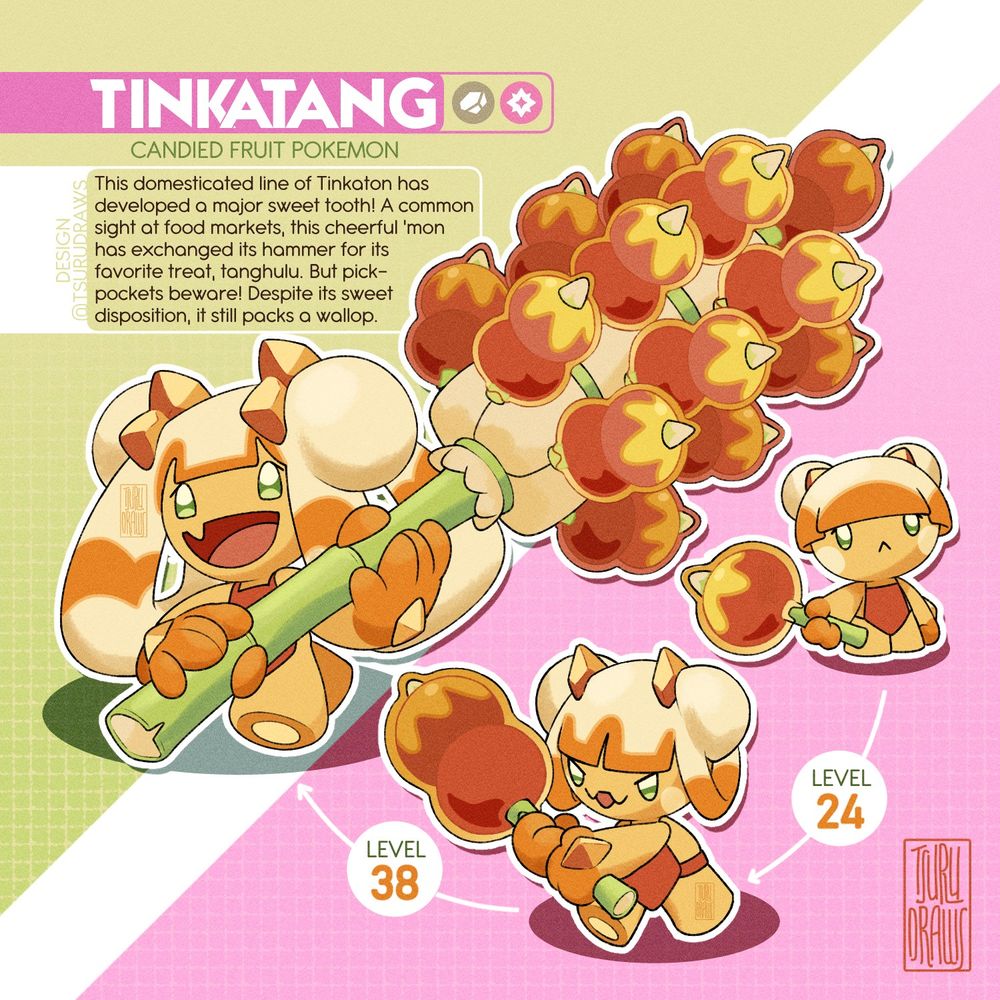 Fanmade Chinese regional variant of Tinkaton called Tinkatang, a play on "sugar" or tang, in Chinese.

This domesticated line of Tinkaton has developed a major sweet tooth! A common sight at food markets, this cheerful 'mon has exchanged its hammer for its favorite treat, tanghulu. But pickpockets beware! Despite its sweet disposition, it still packs a wallop.