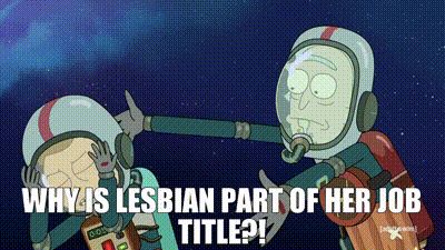 Rick and Morty in space suits. Morty is asking "Why is lesbian part of her job title?!"