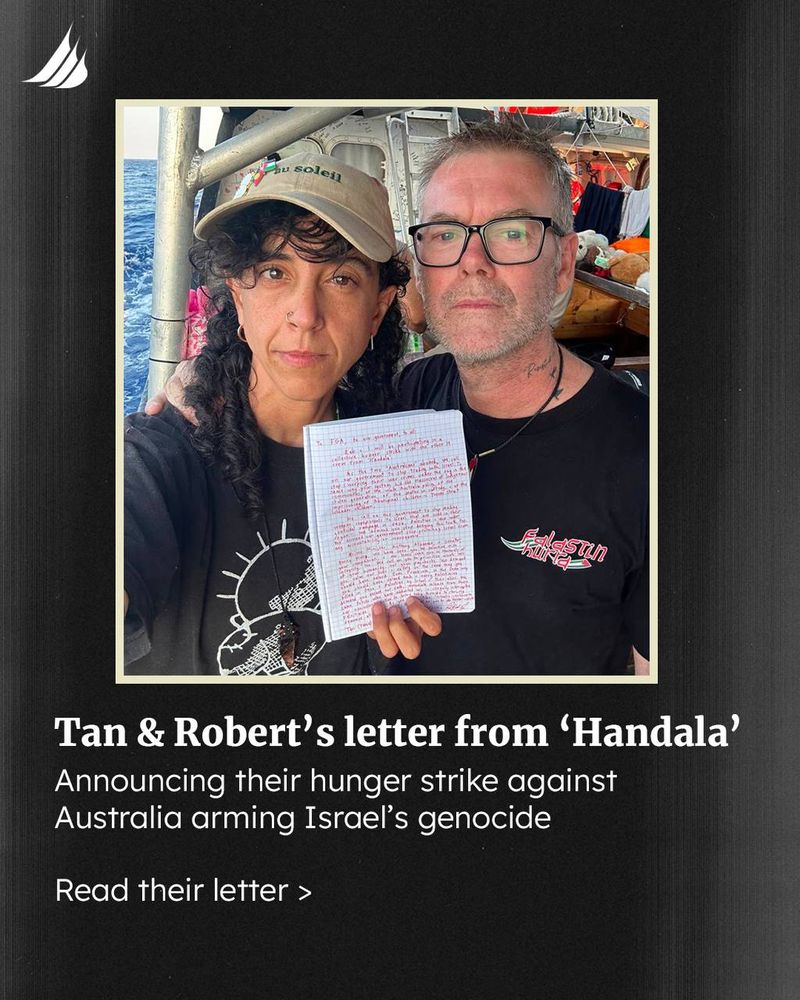 Image of Tan and Robert holding their handwritten letter onboard 'Handala' before it was intercepted yesterday. The text reads: Tan & Robert's letter from 'Handala' announcing their hunger strike against Australia arming Israel's genocide. Read their letter --->
