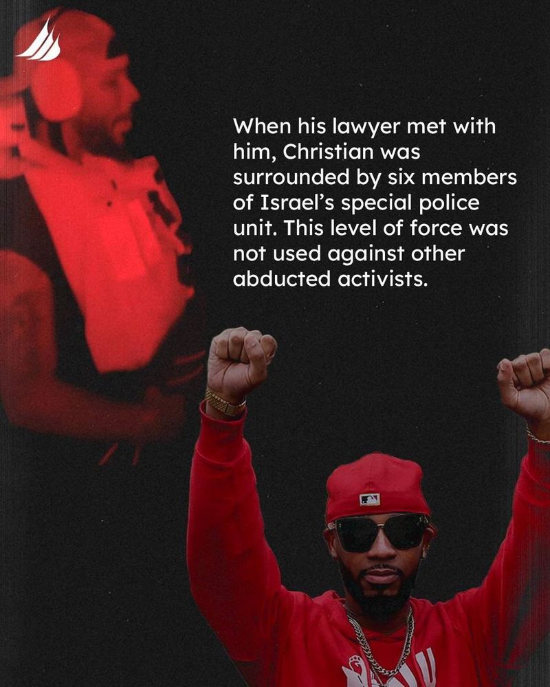 When his lawyer met with him, Chris was surrounded by six members of Israel’s special police unit. This level of force was not used against other abducted activists.