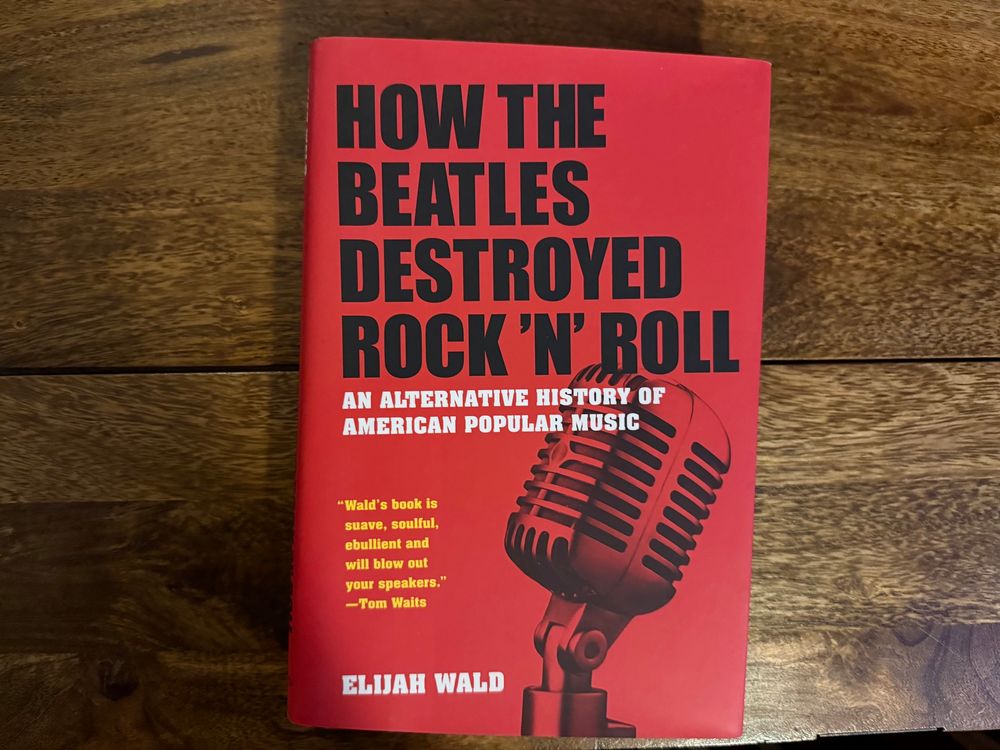 The 2009 book ‘How the Beatles Destroyed Rock ‘n’ Roll’ by Elijah Wald.