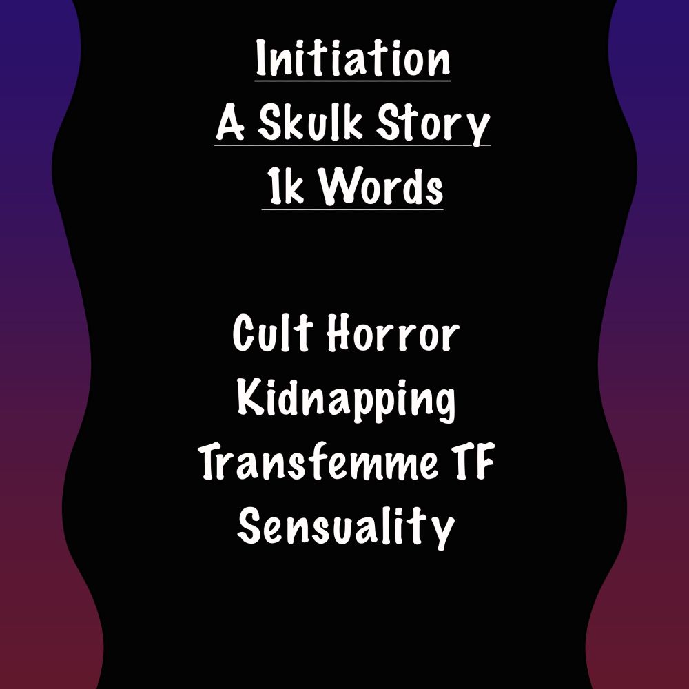 Initiation - A Skulk Story. 1k Words. Cult Horror, Kidnapping, Transfemme TF, Sensuality 