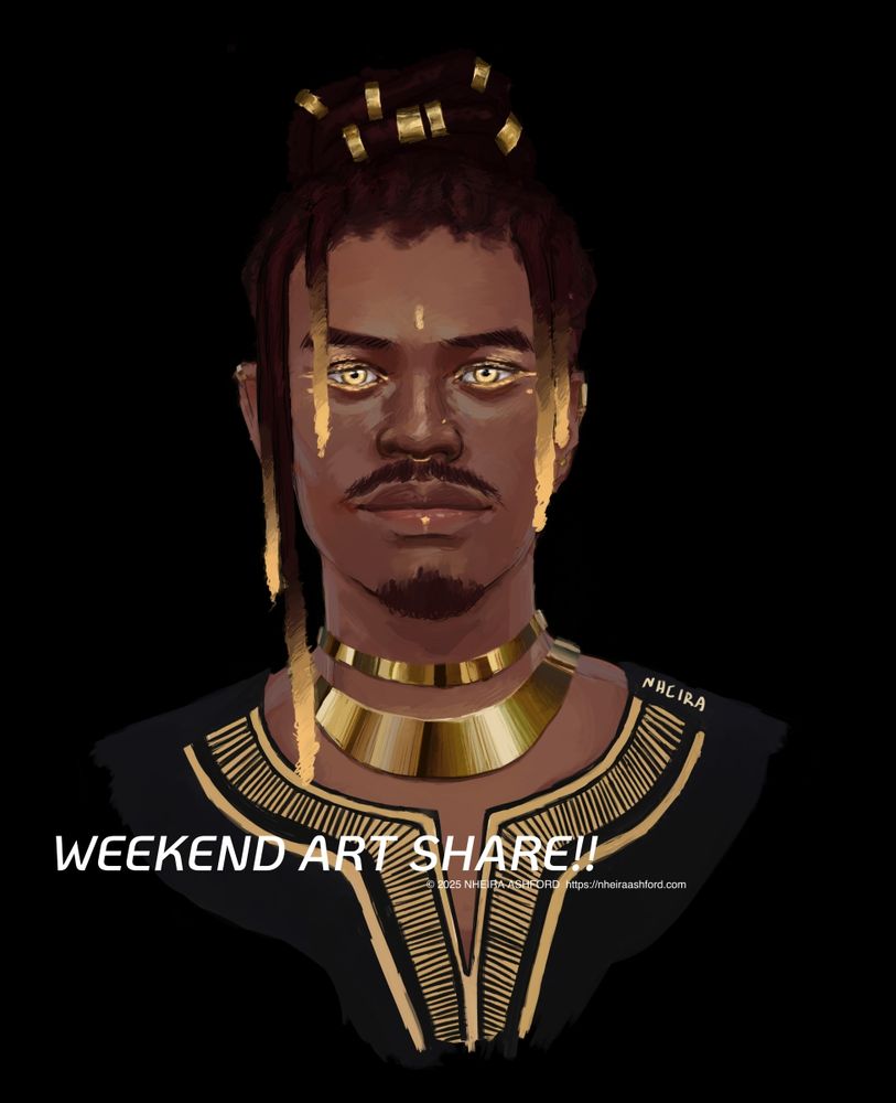 A headshot of a black character with his locs tied up in a bun style atop his head. He's wearing wide necked shirt that dips down in the centre ( black dashiki with simple gold embroidery ). His eyes are a bright, shimmering gold with a black pupil which matches the jewelry on his ears and in his hair. The pair of collar style necklaces he wears are a highly polished gld, matching the rest of his jewelry. The text on the image reads " WEEKEND ART SHARE!! © 2025 NHEIRA ASHFORD  https://nheiraashford.com " 