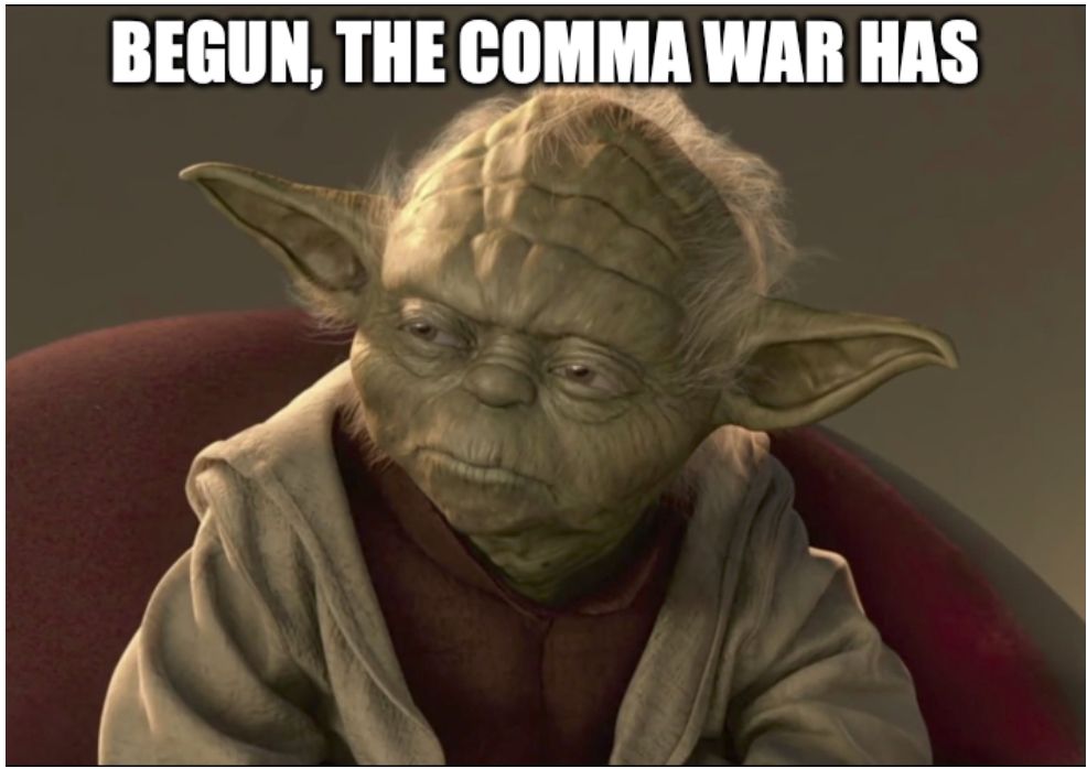 It's Yoda!  The text above him says "Begun, the comma war has" in that font used in all the memes.