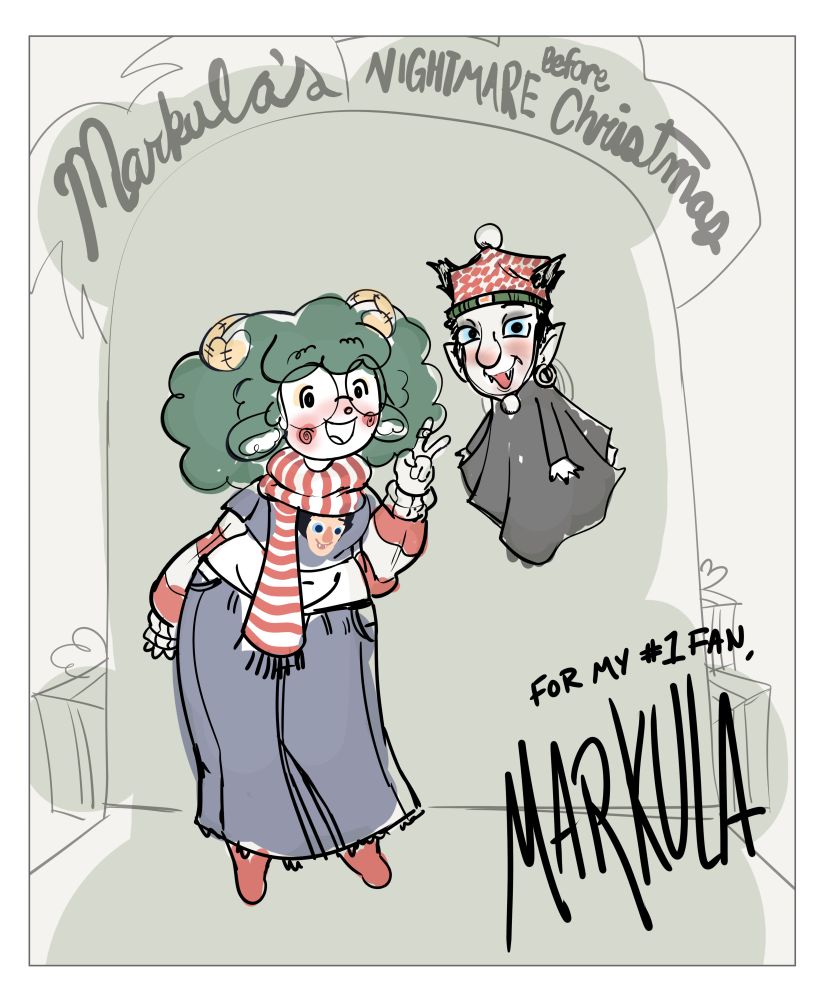 Julesy Woolsy, the sheep girl, standing next to Markula, the little dracula dude. Julesy has green hair and is wearing a red and white striped scarf, a shirt with Markula on it, and a long denim skirt. She is smiling big and holding up a peace sign. Markula is smiling and wearing a cute little winter hat with his hair poking through the holes on the top. they are standing in front of a set that says "Markula's Nightmare Before Christmas". In the bottom right corner, written text reads "FOR MY #1 FAN, MARKULA"