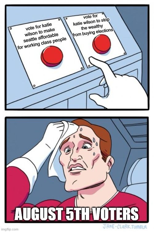 Tough choice between voting for Katie to make Seattle affordable vs voting for Katie to make sure the people’s voice is heard.