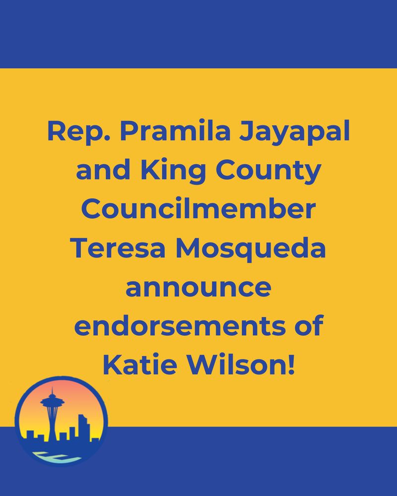 A graphic in Katie Wilson for Mayor campaign colors reading "Rep. Pramila Jayapal and King County Councilmember Teresa Mosqueda announce endorsements of Katie Wilson."