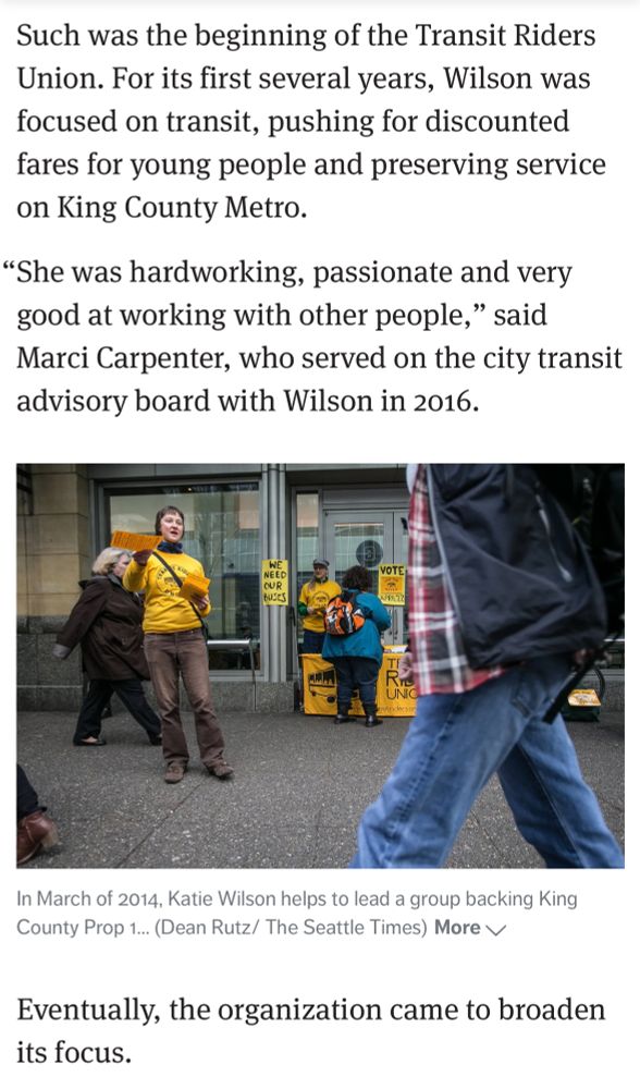 A screenshot of the article that reads: Such was the beginning of the Transit Riders Union. For its first several years, Wilson was focused on transit, pushing for discounted fares for young people and preserving service on King County Metro. "She was hardworking, passionate and very good at working with other people," said Marci Carpenter, who served on the city transit advisory board with Wilson in 2016. Eventually, the organization came to broaden its focus.