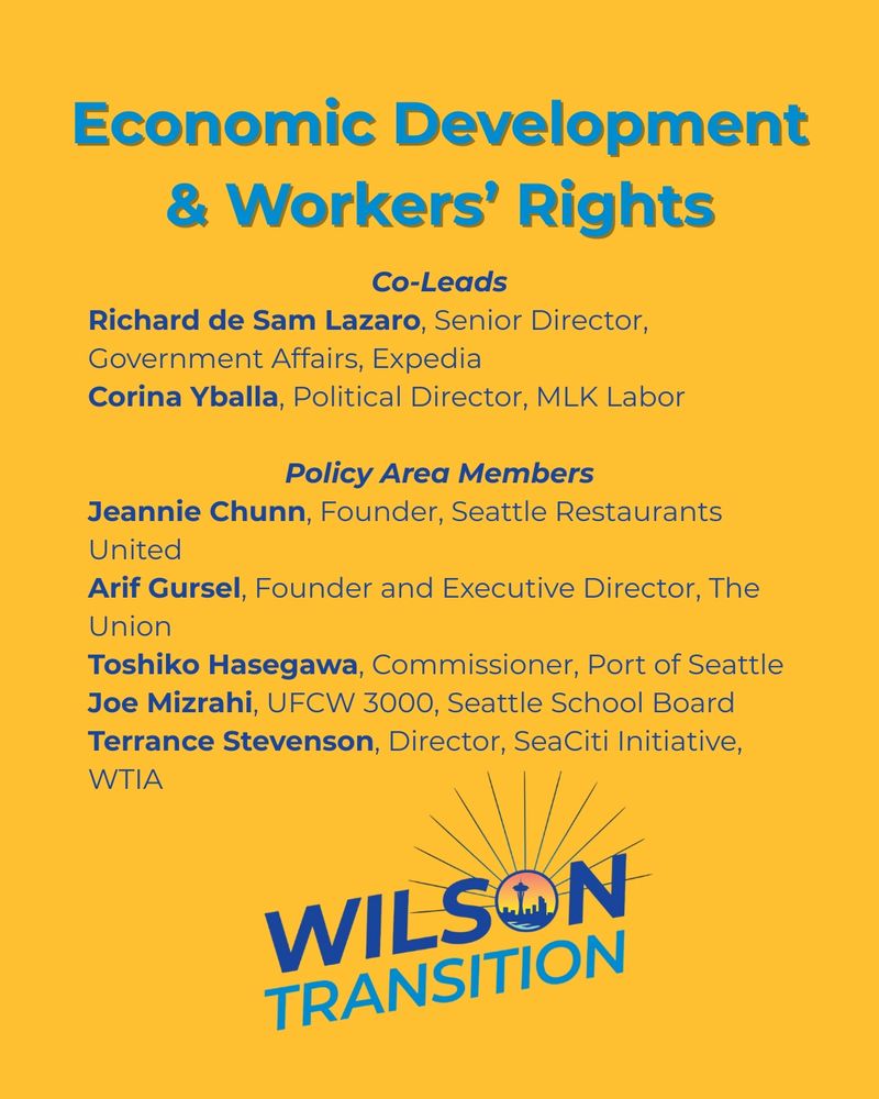 A graphic with the heading " economic development and workers rights" listed are Richard de Sam Lazaro, senior director, government affairs, Expedia; Corina Yballa, political director, MLK labor. policy area members listed are Jeannie Chunn, founder, Seattle restaurants United; Arif Gursel, founder and executive director, the union; toshiko hasagawa, commissioner, Port of Seattle; Joe Mizragi, UFCW 3000, Seattle school board; Terrence Stevenson, director, SeaCiti initiative, WTIA